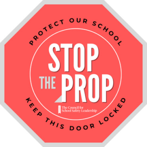 A logo in the shape of a stop sign that reads "STOP THE PROP" Protect our schools, Keep this door locked. From The Council for School Safety Leadership